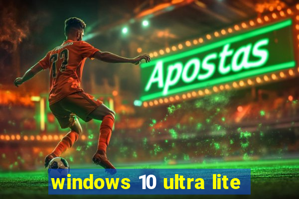 windows 10 ultra lite